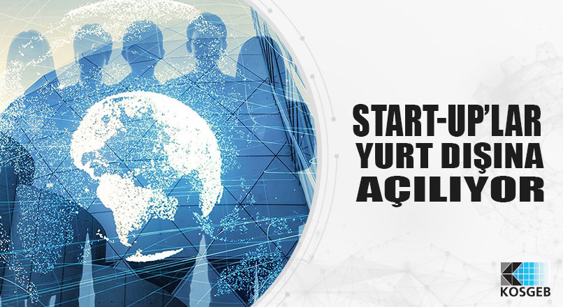 START-UP’LAR YURT DIŞINA AÇILIYOR