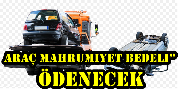 Araç Mahrumiyet Bedeli” ödenecek