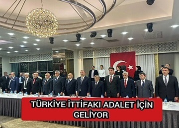 TÜRKİYE İTTİFAKI ADALET İÇİN GELİYOR.