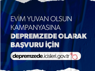 Evim Yuvan Olsun Kampanyasına Depremzede Olarak Başvurmak İçin…