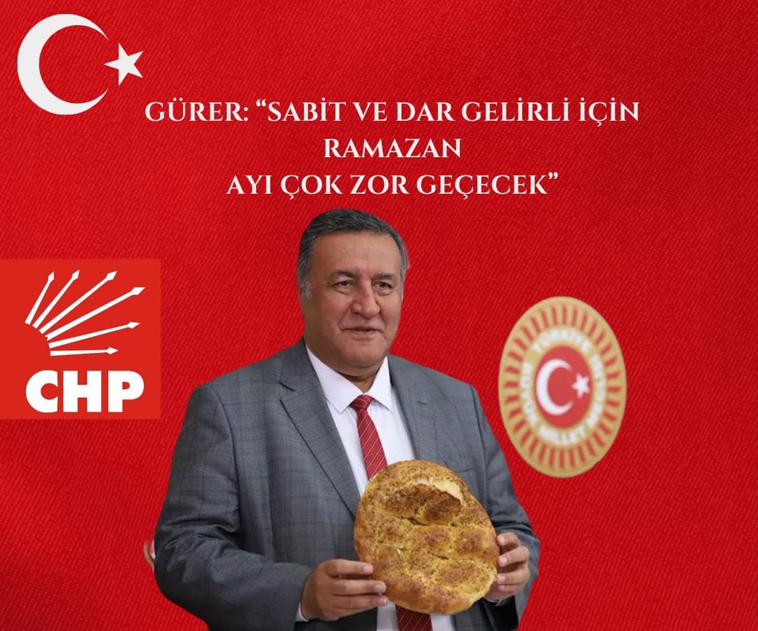 GÜRER: “SABİT VE DAR GELİRLİ İÇİN RAMAZAN AYI ÇOK ZOR GEÇECEK”
