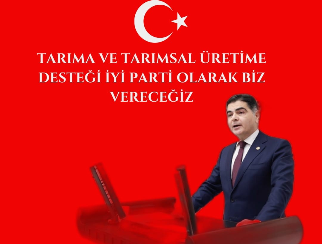 TARIMA VE TARIMSAL ÜRETİME DESTEĞİ İYİ PARTİ OLARAK BİZ VERECEĞİZ