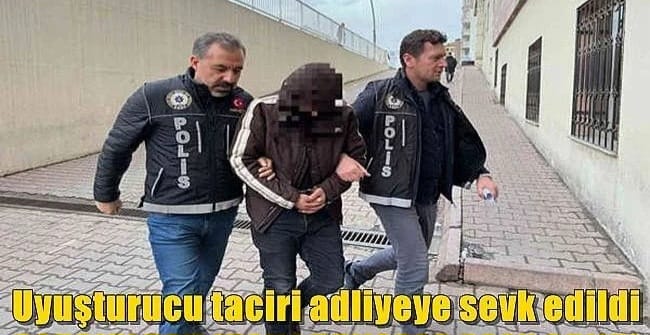 Uyuşturucu taciri adliyeye sevk edildi