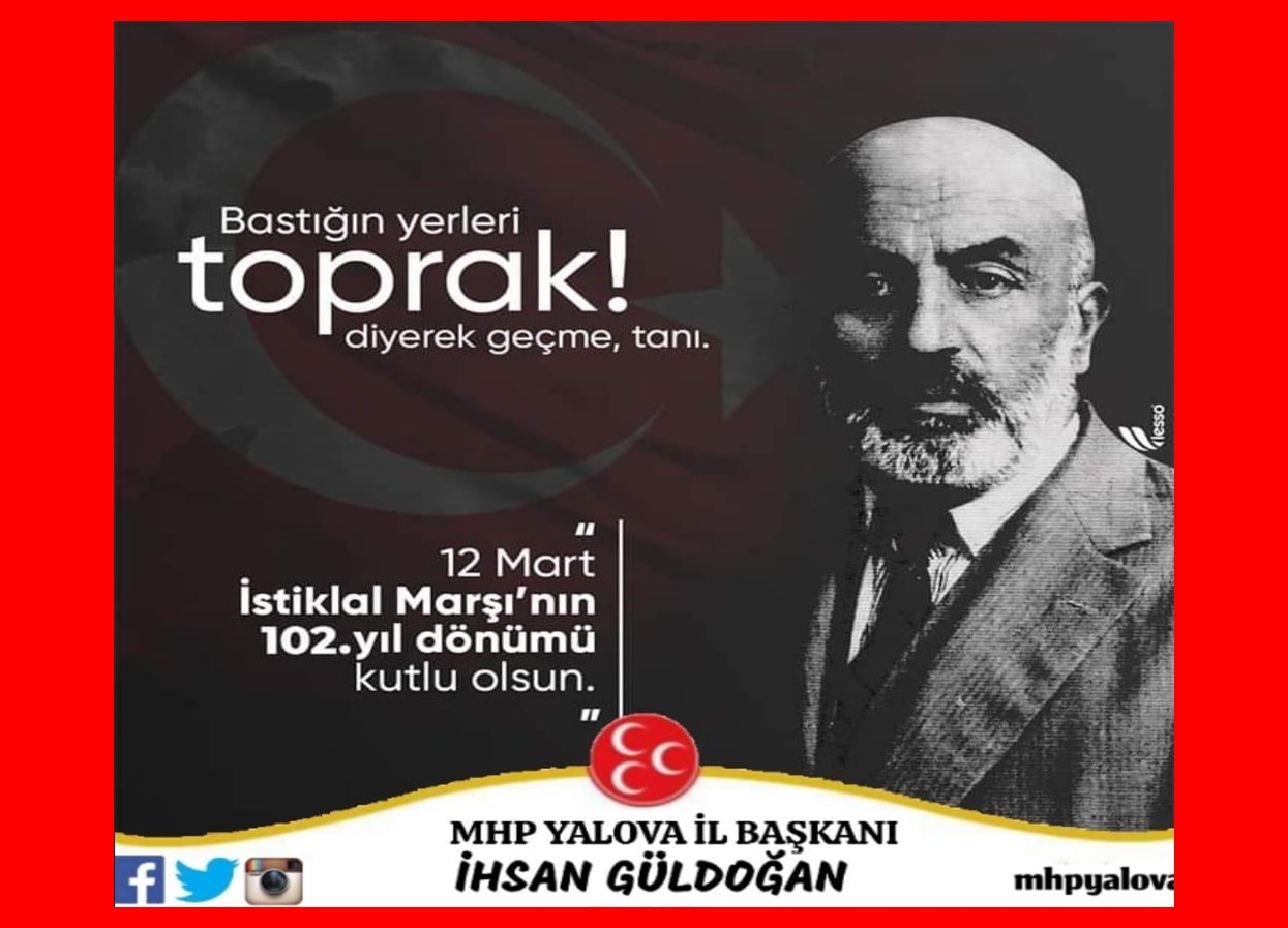 MHP-İl Başkanımız A.İhsan Güldoğan, İstiklal Marşımızın kabulünün 102. yıldönümü mesajı