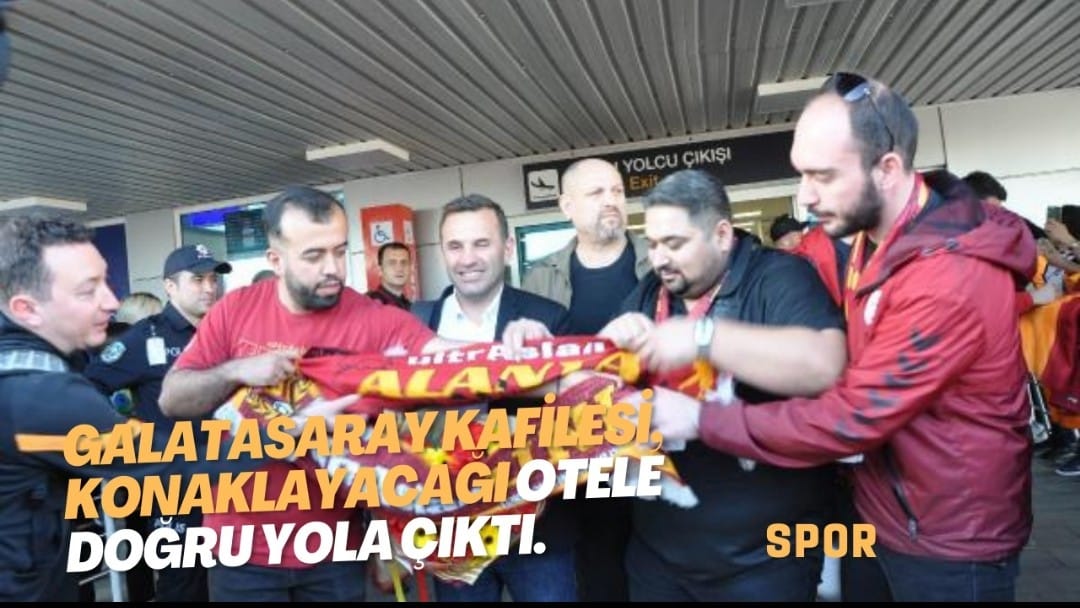 Galatasaray kafilesi, konaklayacağı otele doğru yola çıktı.