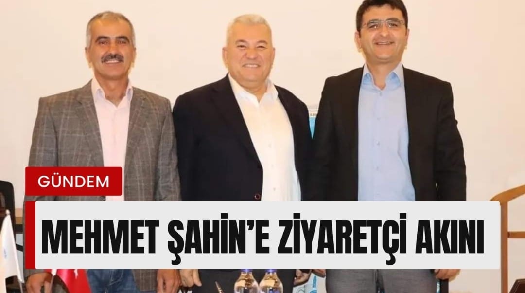 Mehmet Şahin’e ziyaretçi akını