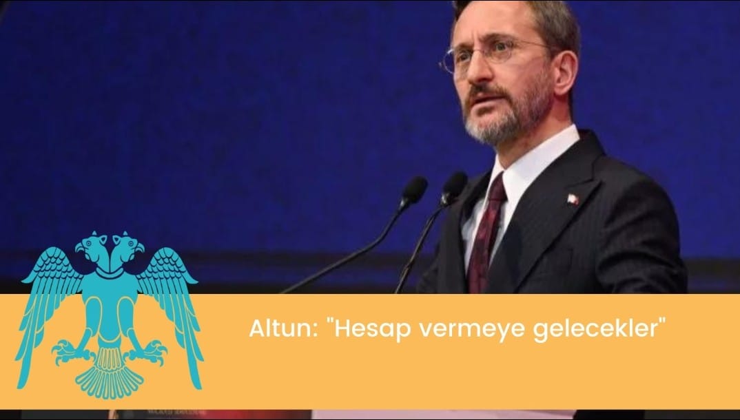 Altun: “Hesap vermeye gelecekler”