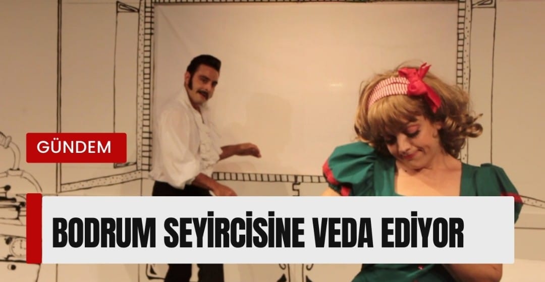 BODRUM SEYİRCİSİNE VEDA EDİYOR