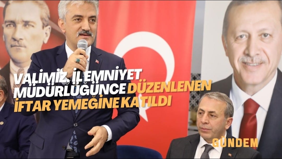 Erzincan Valimiz, İl Emniyet Müdürlüğünce Düzenlenen İftar Yemeğine Katıldı