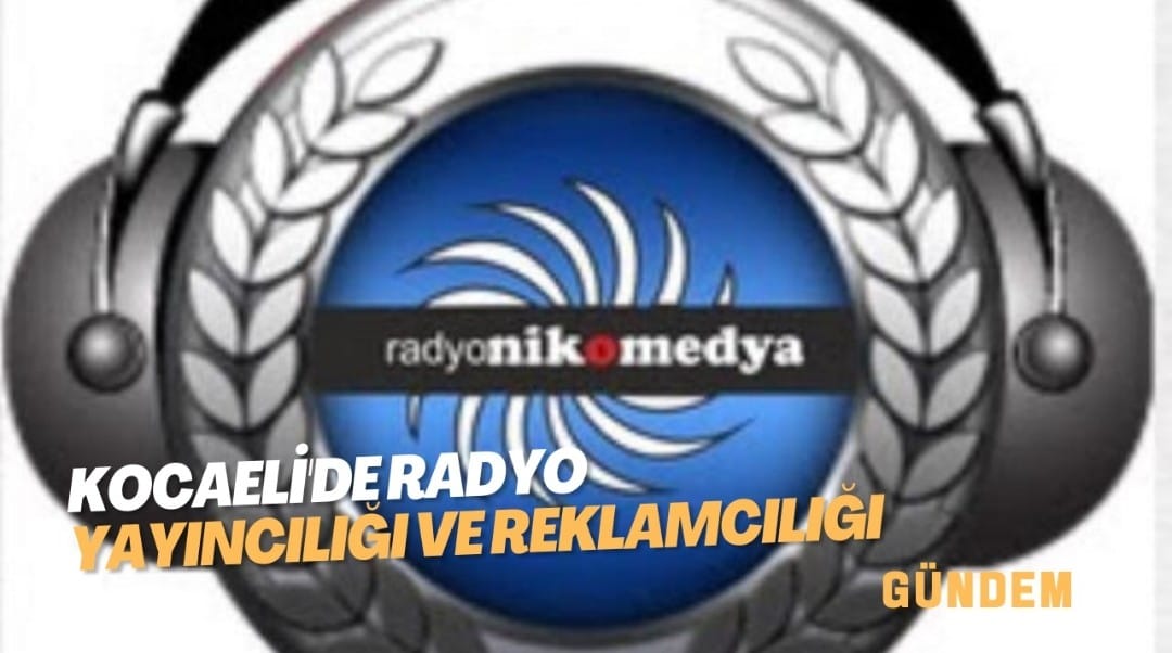 Kocaeli’de Radyo Yayıncılığı ve Reklamcılığı