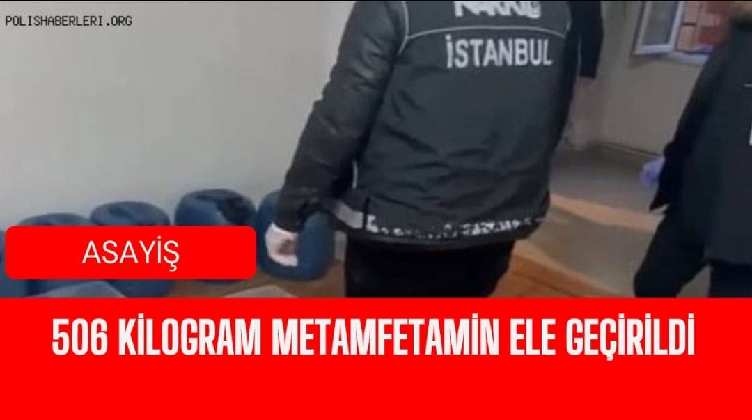 506 kilogram metamfetamin ele geçirildi