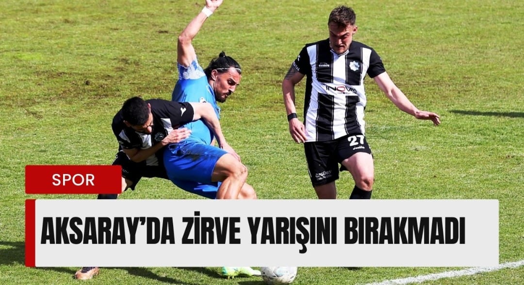 Aksaray’da zirve yarışını bırakmadı