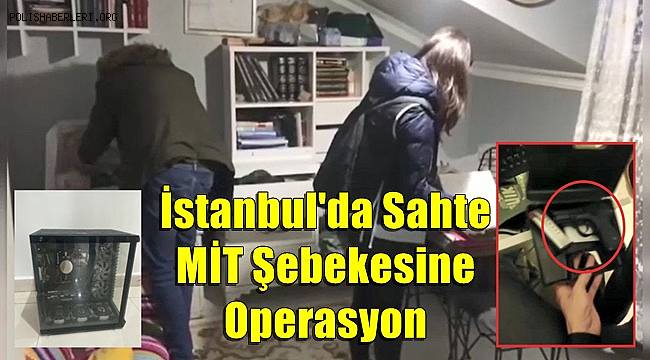 MİT mensubuyuz’ diyerek dolandırıcılık yapan şebekeye operasyon