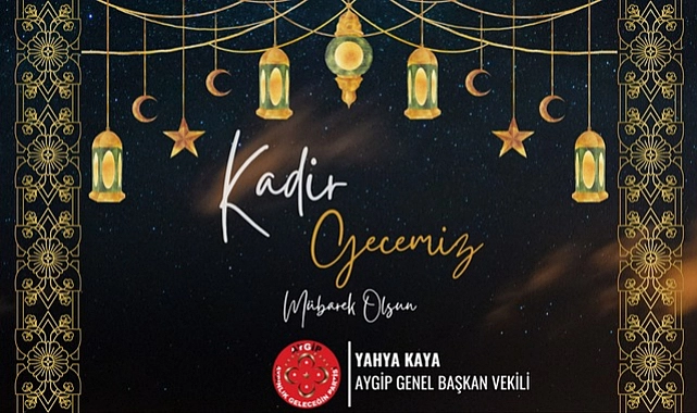 Yahya Kaya ”Kadir Gecesi Dinimizde Kutsal Bir Öneme Sahiptir”