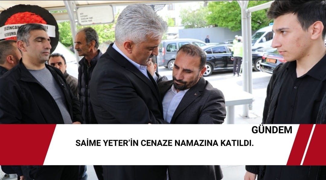 Saime Yeter’in cenaze namazına katıldı.