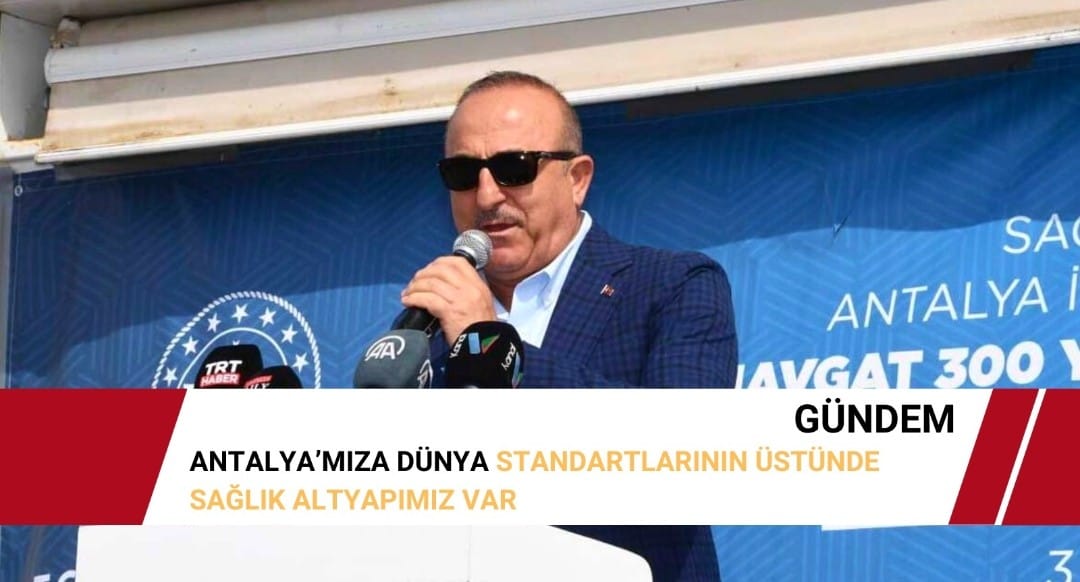 Antalya’mıza Dünya Standartlarının Üstünde Sağlık Altyapımız Var