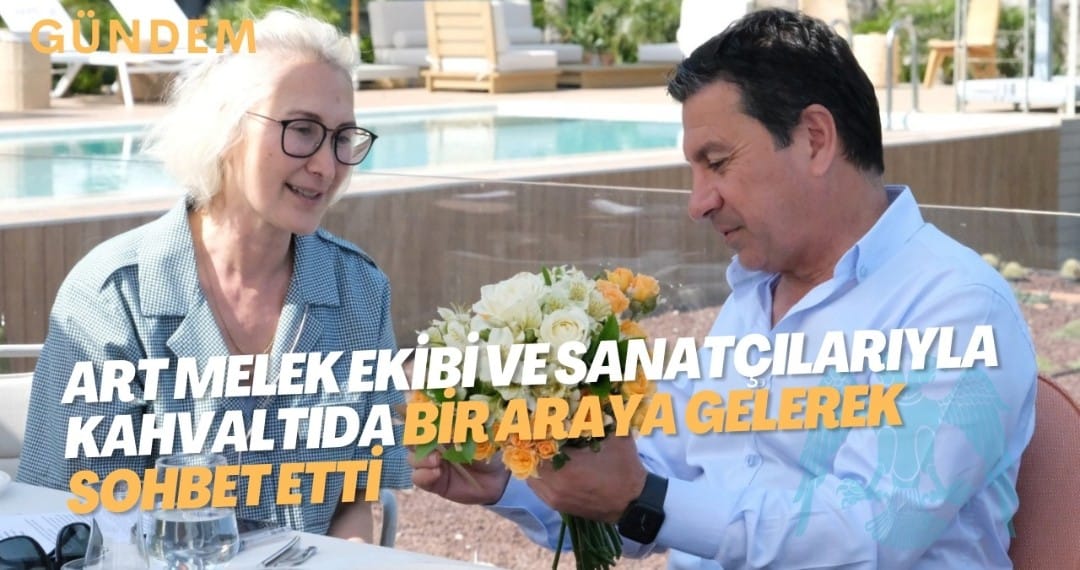 ART Melek ekibi ve sanatçılarıyla kahvaltıda bir araya gelerek sohbet etti