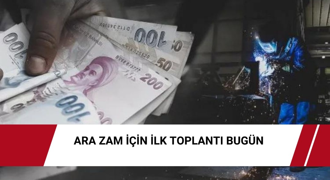 Ara zam için ilk toplantı bugün