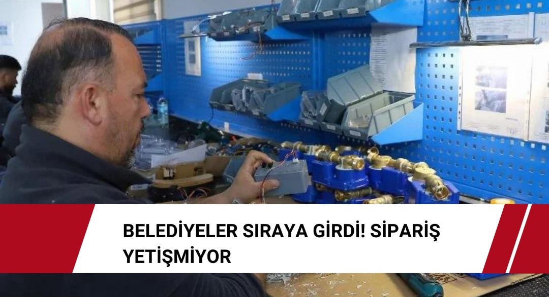 Belediyeler sıraya girdi! Sipariş yetişmiyor