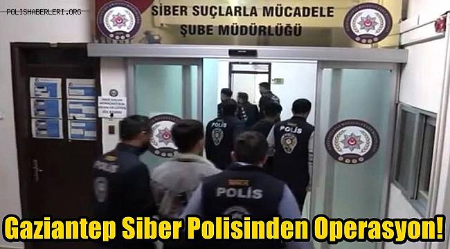 Gaziantep’te Siber Suçlara Yönelik Operasyon!