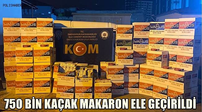 Hatay’da 750 bin kaçak makaron ele geçirildi