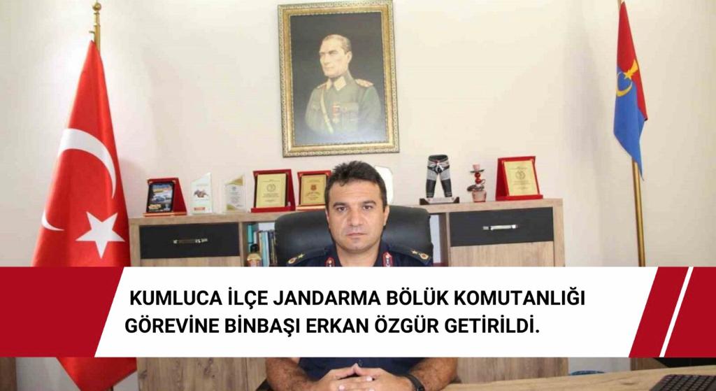 Kumluca İlçe Jandarma Bölük Komutanlığı görevine Binbaşı Erkan Özgür getirildi.