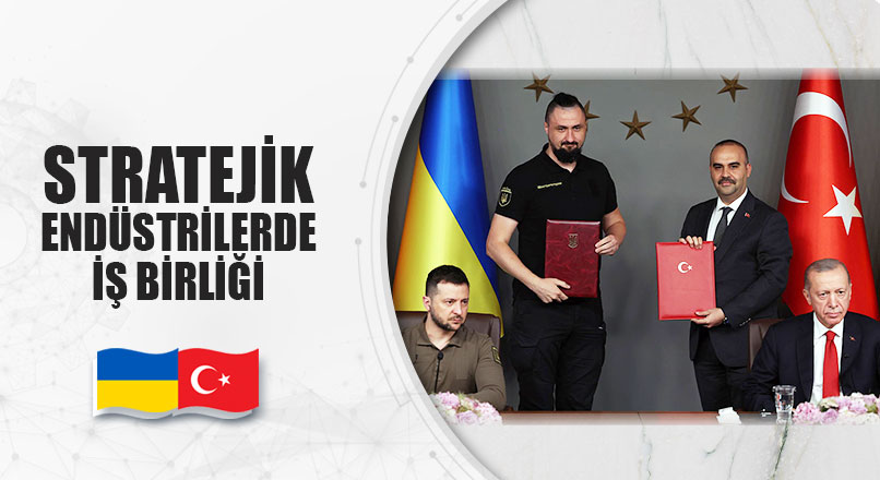 Ukrayna ile Stratejik Endüstrilerde işbirliği yapılacak