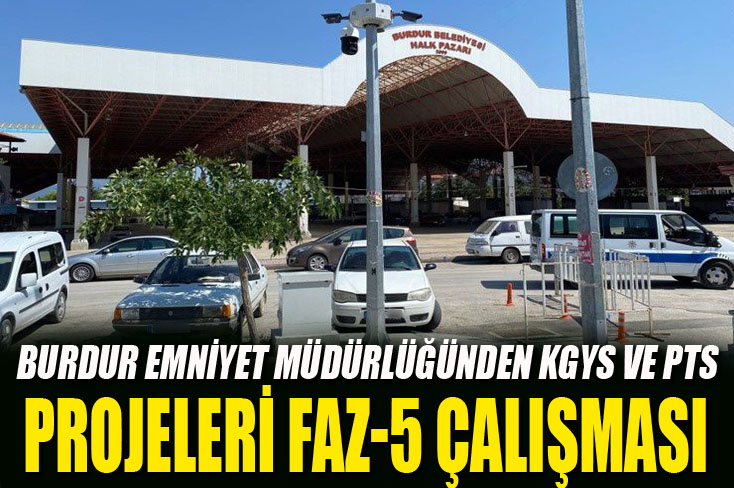 Burdur Emniyet Müdürlüğü’nden KGYS Ve PTS Projeleri Faz-5 Çalışması