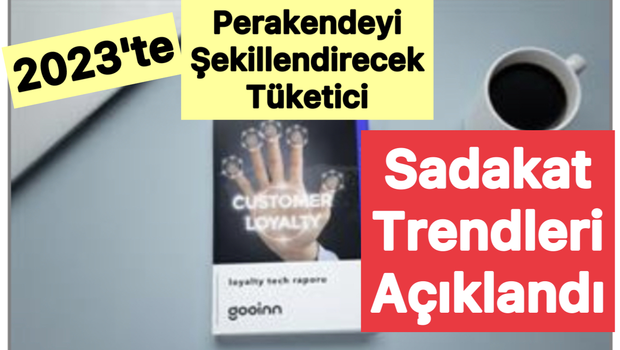 2023’te Perakendeyi Şekillendirecek Tüketici Sadakat Trendleri Açıklandı