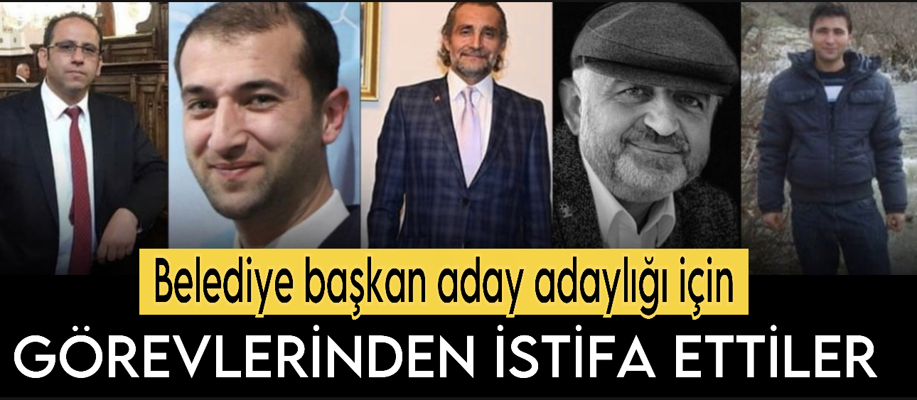 Belediye Başkanlığı Aday Adaylığı İçin İstifa Ettiler