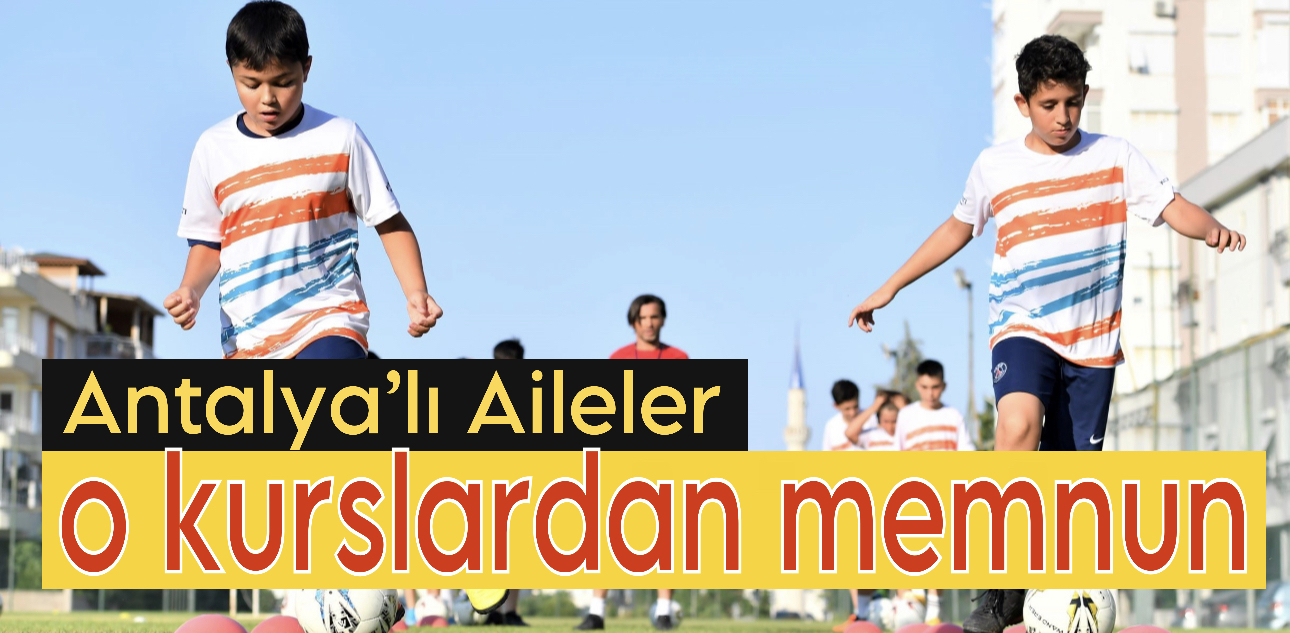 “Antalya’lı Aileler O Kurslardan Memnun”