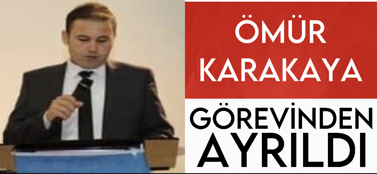 Ömür Karakaya Görevinden Ayrıldı