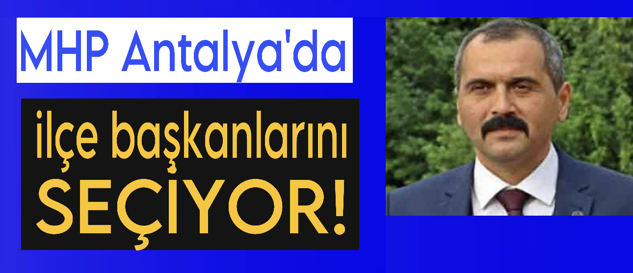 MHP Antalya’da İlçe Başkanlarını Seçiyor