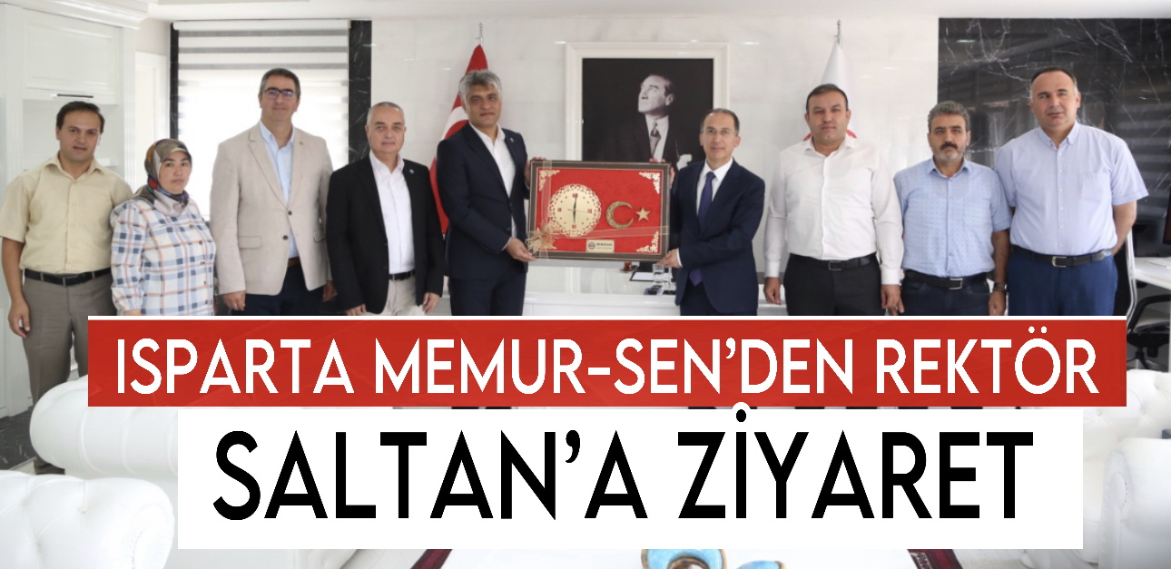 Isparta Memur-Sen’den Rektör Saltan’a Ziyaret