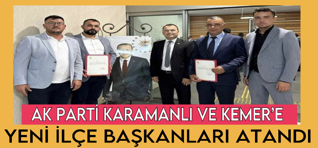 Ak Parti Karamanlı ve Kemer’e Yeni İlçe Başkanları Atandı