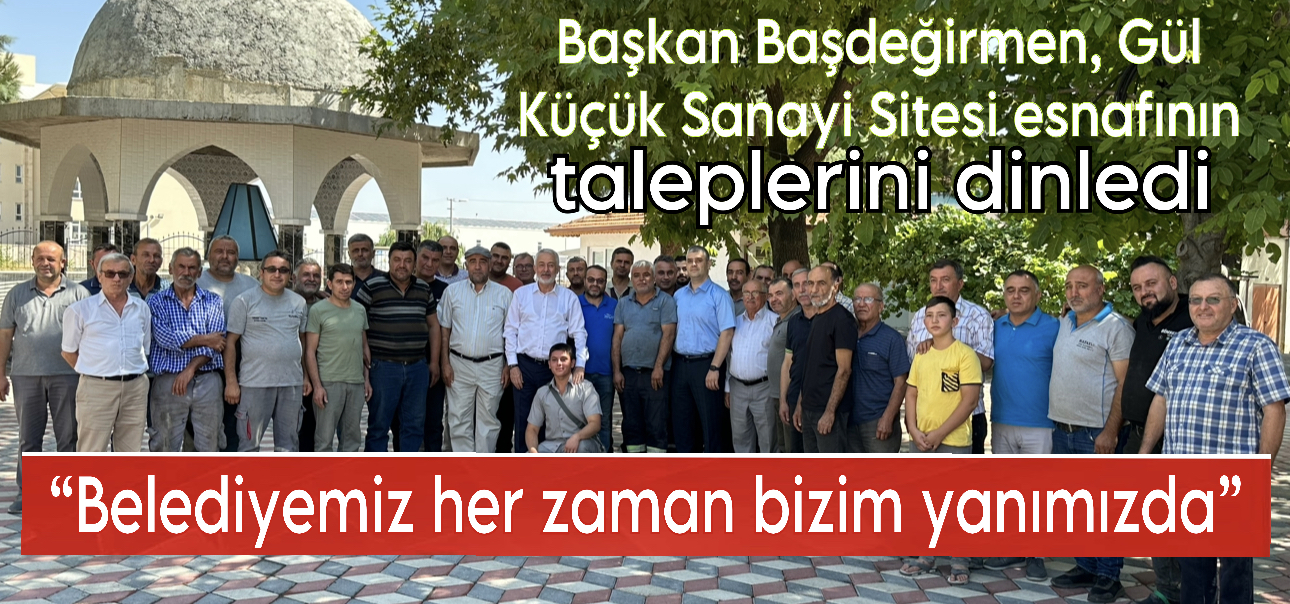 Başkan Başdeğirmen, Gül Küçük Sanayi Sitesi Esnafının Taleplerini Dinledi