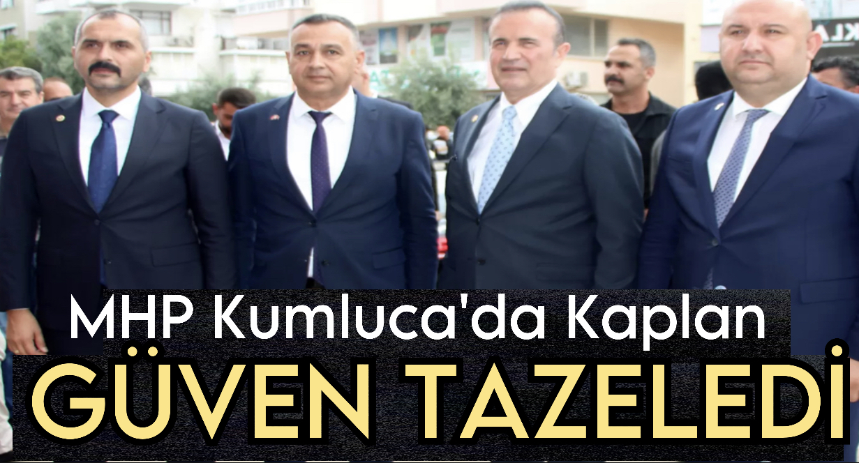 MHP Kumluca’da Kaplan Güven Tazeledi