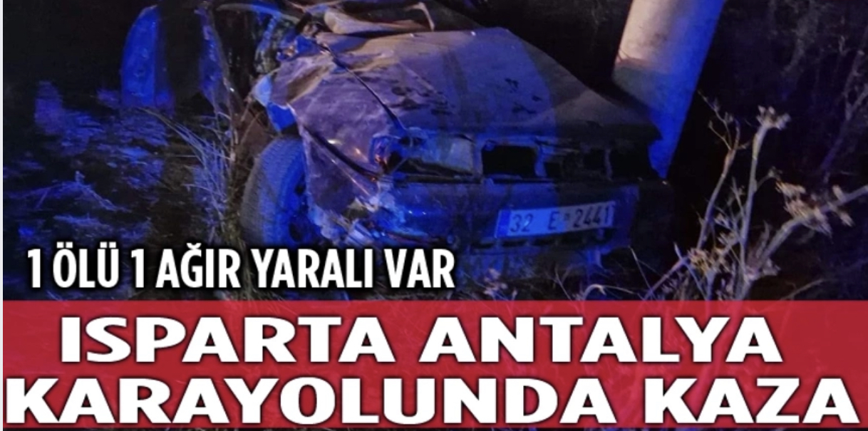 Antalya-Isparta Karayolunda Trafik Kazası: 1 Ölü, 1 Yaralı