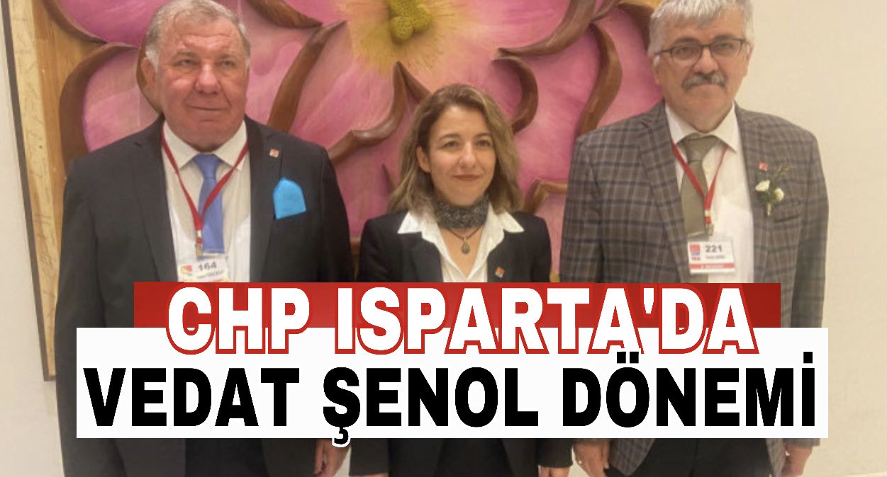 CHP Isparta’nın İl Başkanı Vedat Şenol Oldu