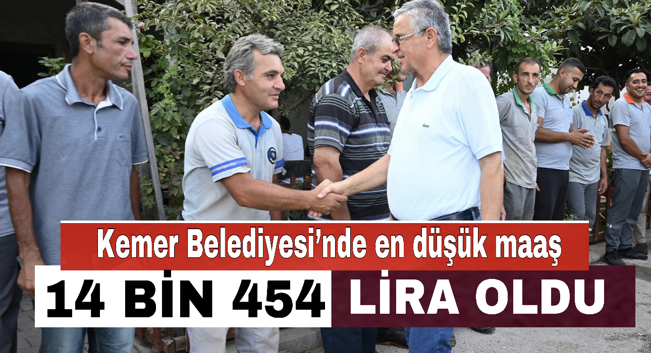 Kemer Belediyesi’nde En Düşük Maaş 14 Bin 454 Lira Oldu