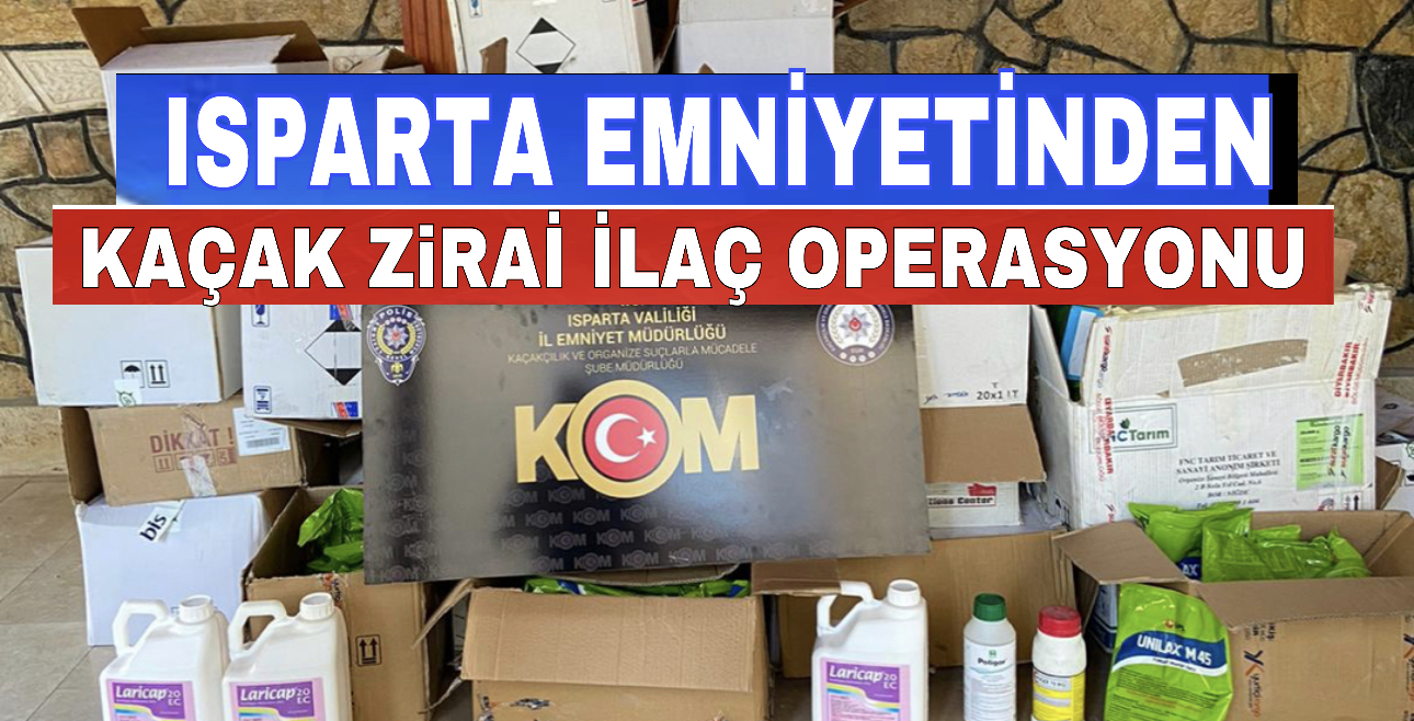 Isparta Emniyetinden Kaçak Zirai İlaç Operasyonu