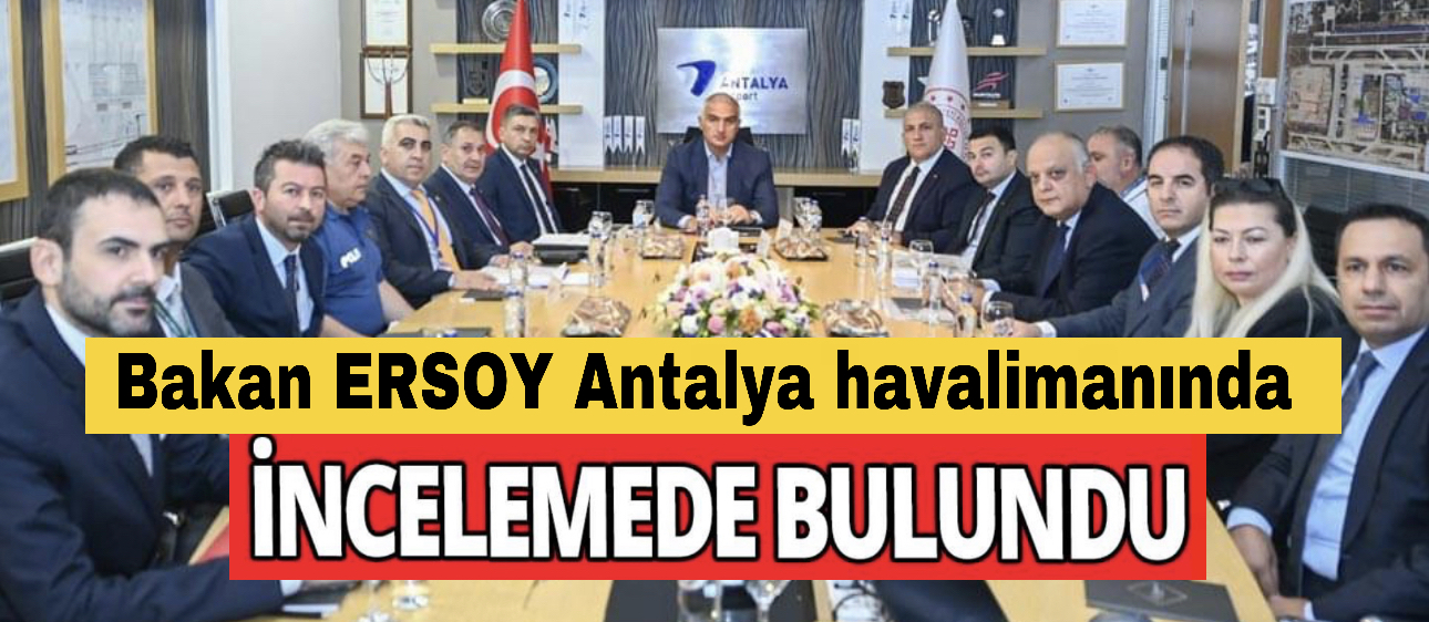 Bakan Ersoy’dan Antalya Havalimanı’nda! İncelemelerde Bulundu