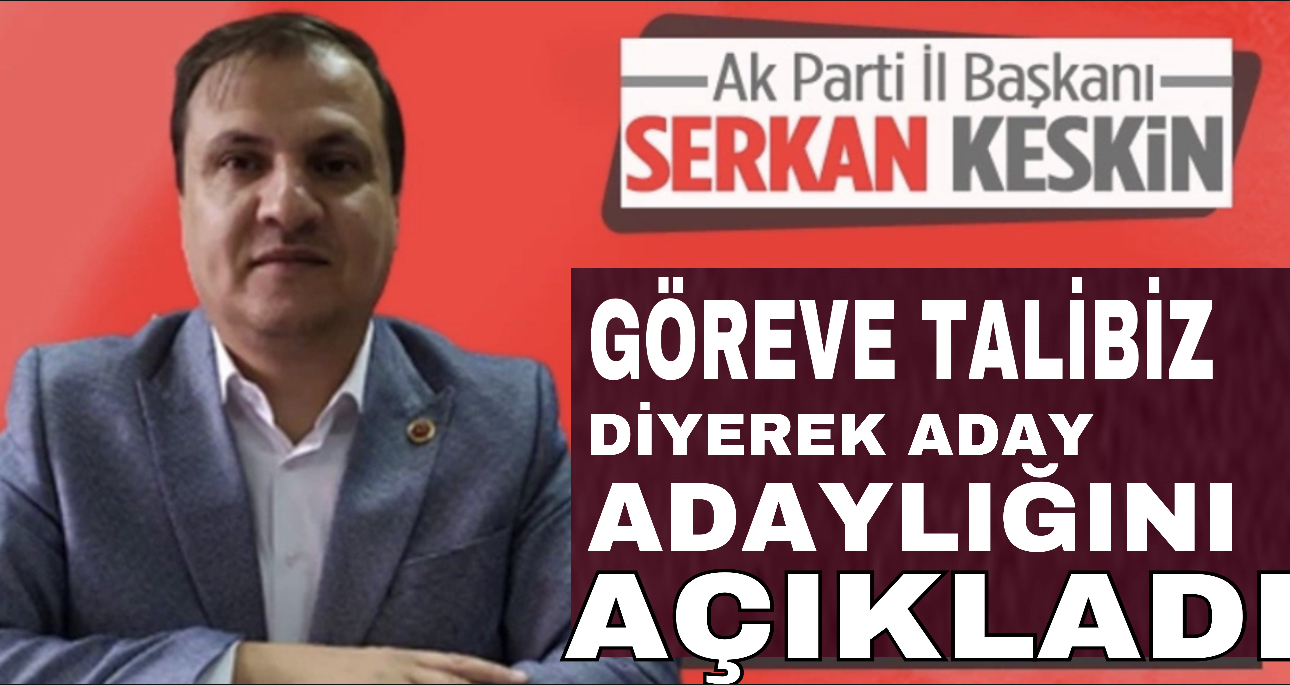 Keskin, Göreve talibiz diyerek aday adaylığını açıkladı