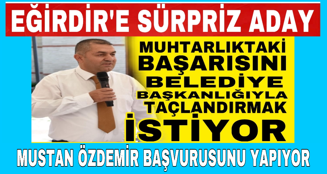 Mustan Özdemir Eğirdir Belediye Başkan Aday Adayı oluyor