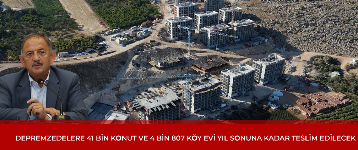 41 bin konut ve 4 bin 807 köy evi yıl sonuna kadar teslim edilecek.