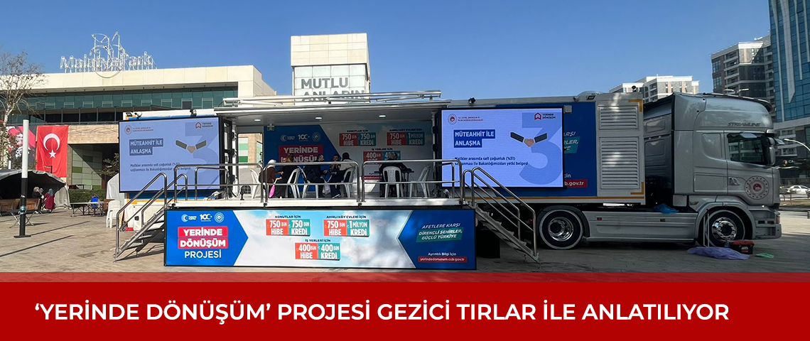 YERİNDE DÖNÜŞÜM’ PROJESİ GEZİCİ TIRLAR İLE ANLATILIYOR