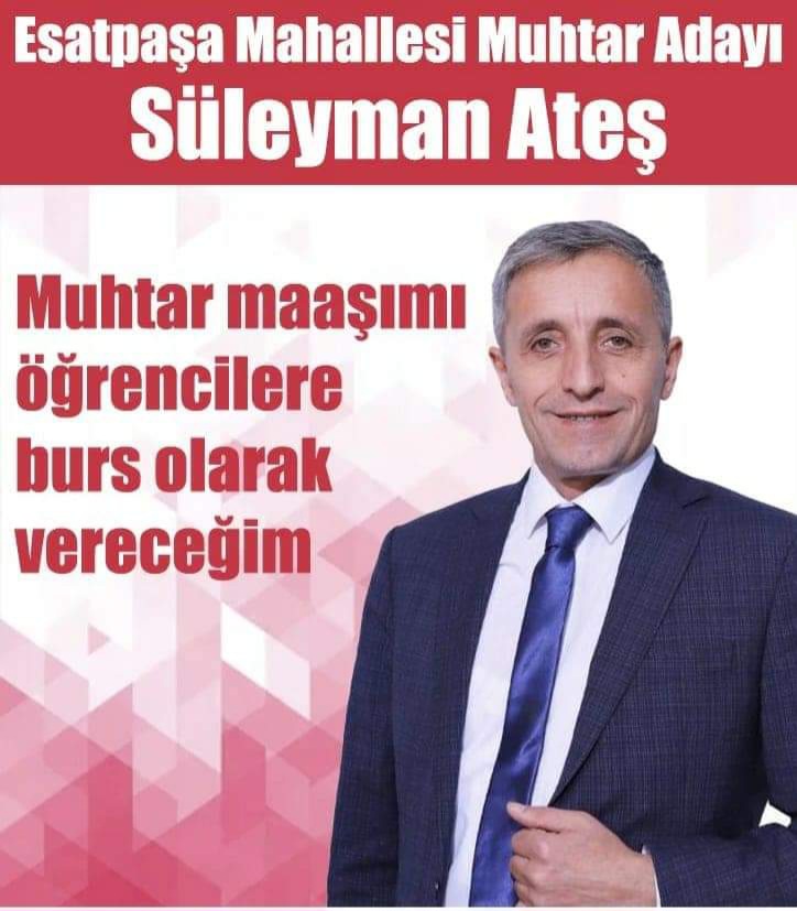 Esatpaşa Mahalle Muhtar Adayı Süleyman Ateş Mahallemiz İçin En İyisi!!