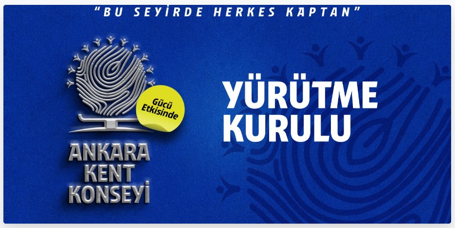 Ankara Kent Konseyi Yürütme Kurulu açıklandı; “Bu Seyirde Herkes Kaptan”