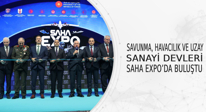 Savunma, Havacılık ve Uzay Sanayi Devleri SAHA EXPO’da buluşuyor