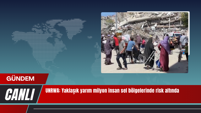 UNRWA: Yaklaşık yarım milyon insan sel bölgelerinde risk altında
